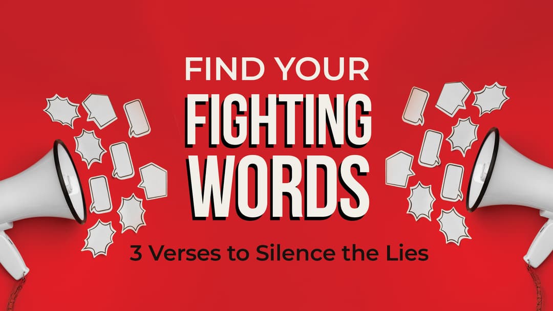 Finding Your Fighting Words: 3 Verses to Silence the Lies