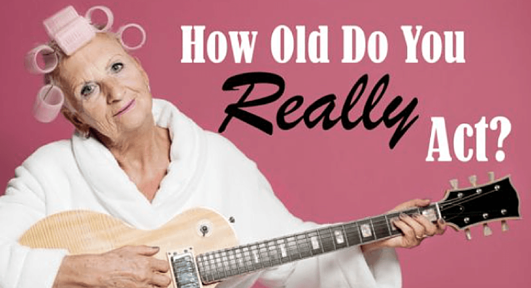 How old do you really act?