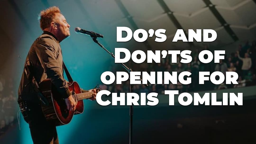 Chris Tomlin's Opening Band Do's and Don'ts